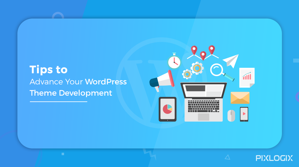 เคล็ดลับในการพัฒนาธีม WordPress ของคุณให้ก้าวหน้า