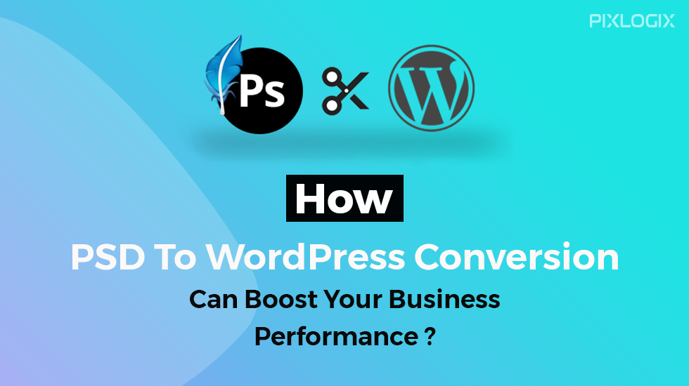 ¿Cómo la conversión de PSD a WordPress puede aumentar el rendimiento de su negocio?