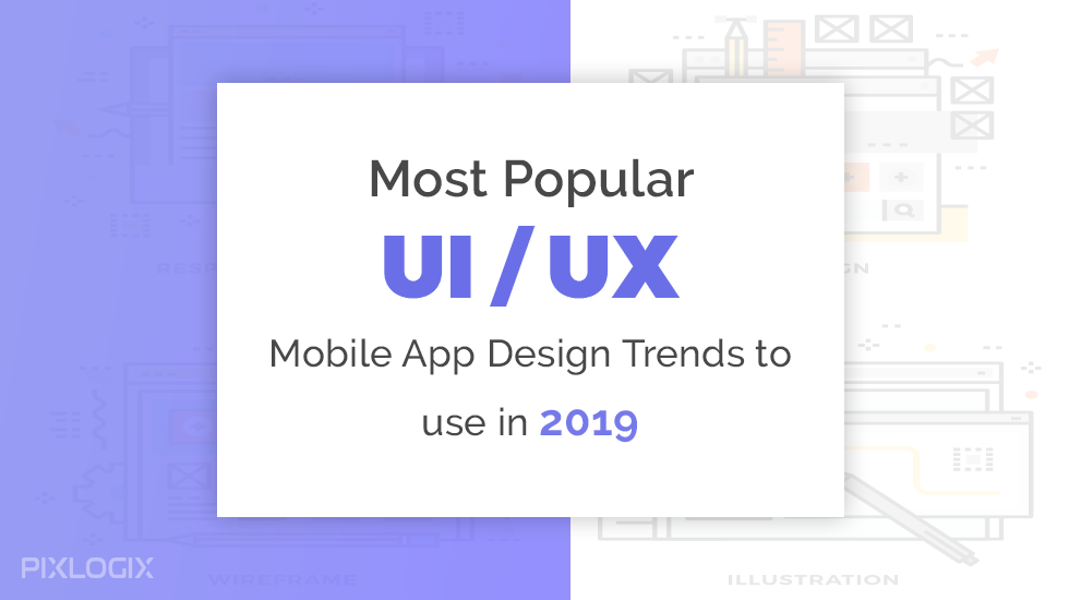 Tendencias de diseño de aplicaciones móviles de UI/UX más populares para usar en 2019