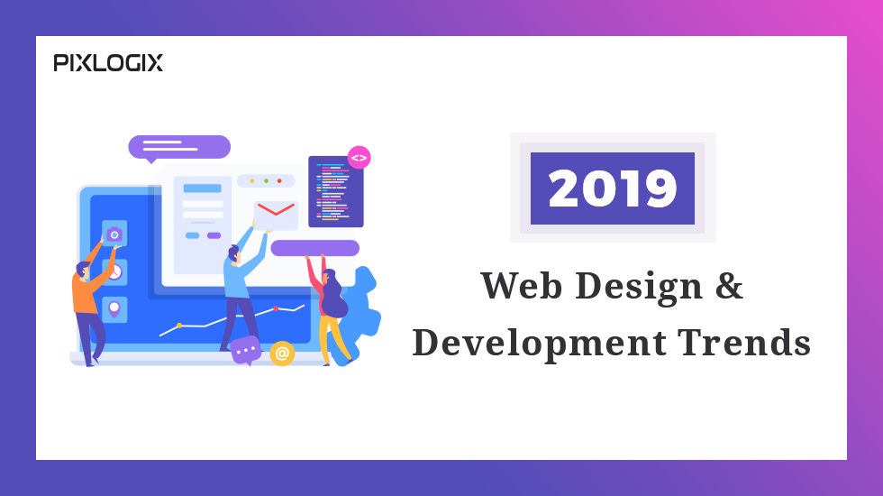 Las 8 mejores tendencias de diseño y desarrollo de sitios web para obtener los mejores resultados en 2019