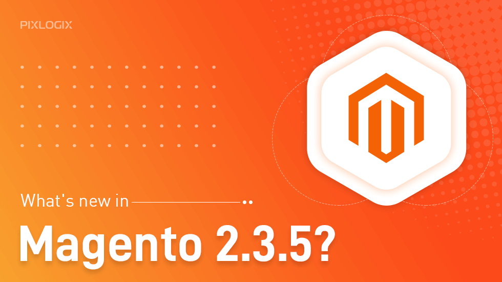 Wydano Magento 2.3.5 - Szybki przegląd nowych funkcji!