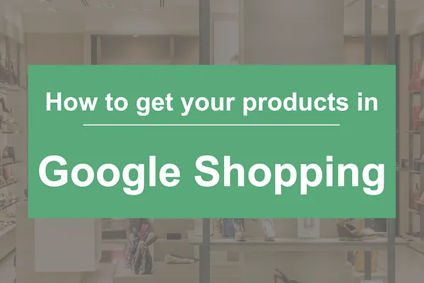 グーグルショッピング広告であなたの製品を取得する方法