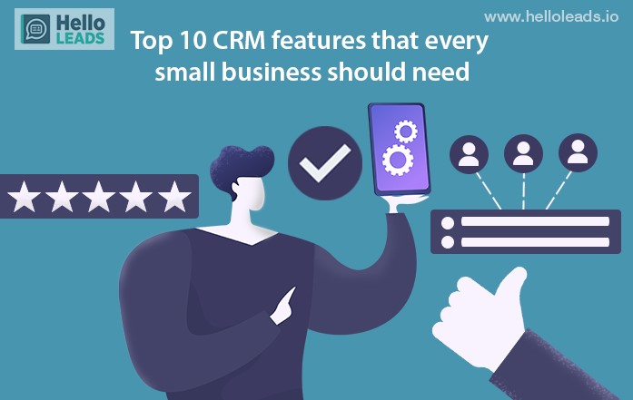 Her küçük işletmenin ihtiyaç duyması gereken en iyi 10 CRM özelliği