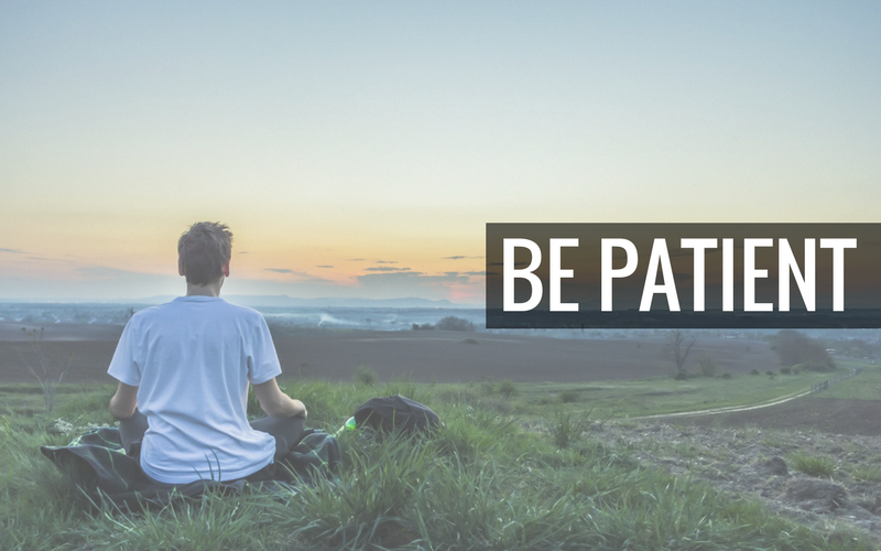 Be patient