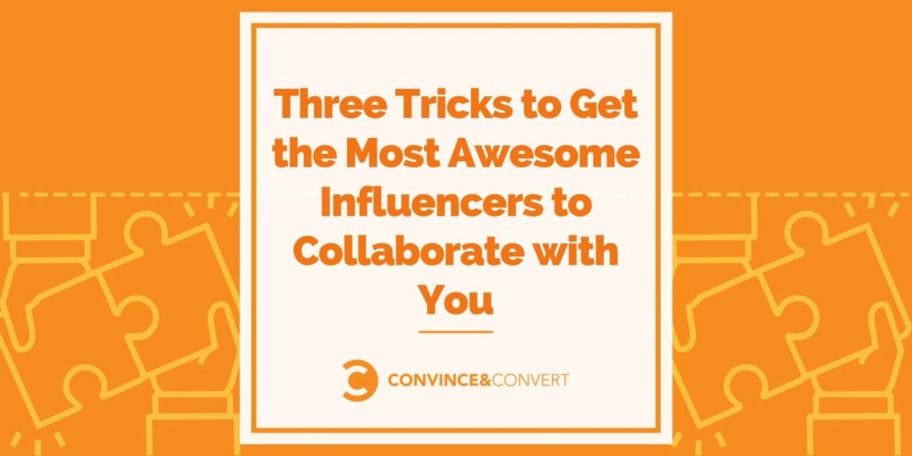 Três truques para fazer com que os influenciadores mais incríveis colaborem com você