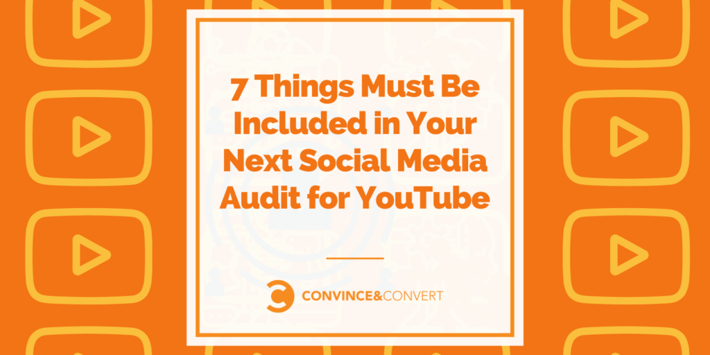 7 Hal yang Harus Disertakan dalam Audit Media Sosial Anda Berikutnya untuk YouTube
