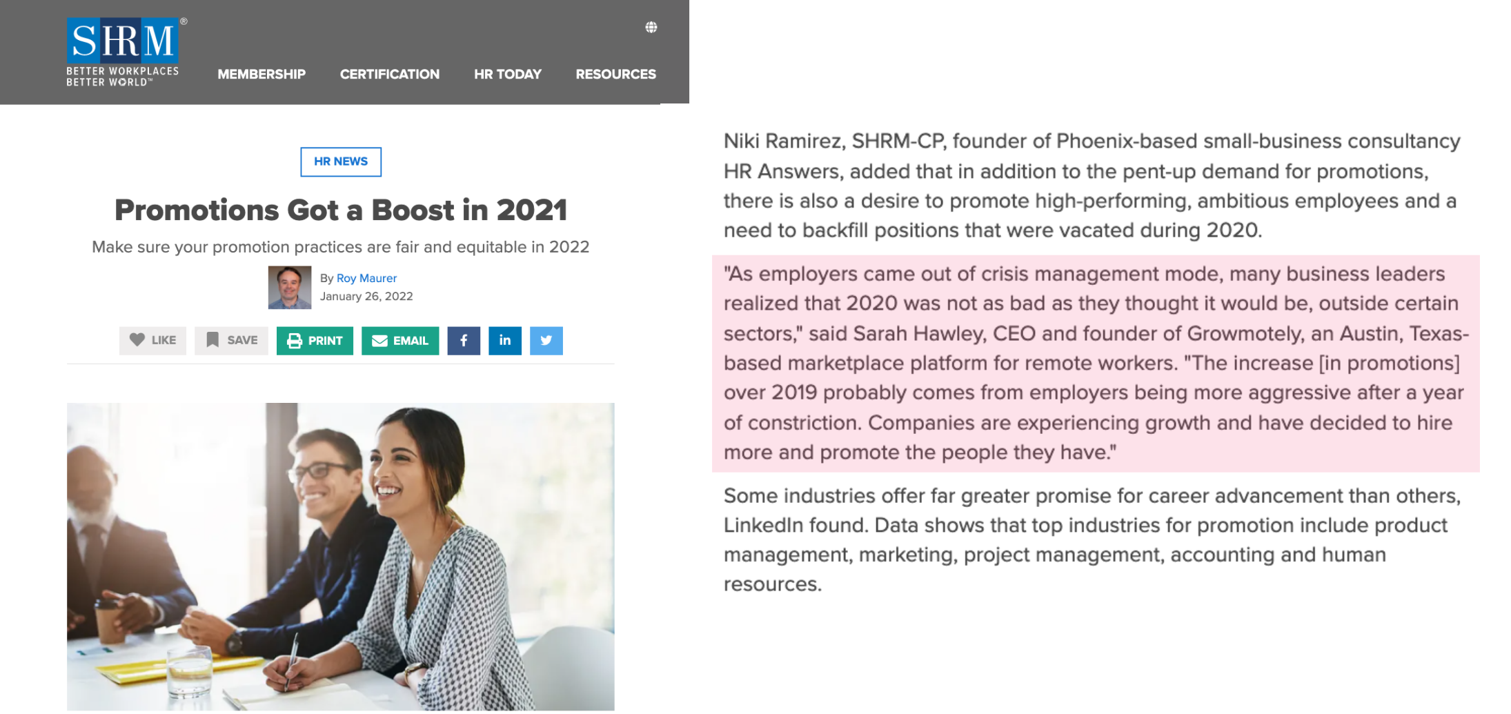 Pulse mencione el ejemplo n.º 1 contenido de la imagen: artículo de SHRM HR News. Título: "Las promociones recibieron un impulso en 2021". Texto del cuerpo: "Niki Ramírez, SHRM-CP, fundador de la consultora de pequeñas empresas HR Answers, con sede en Phoenix, agregó que además de la demanda reprimida de promociones, también existe el deseo de promover empleados ambiciosos y de alto rendimiento y una necesidad de cubrir los puestos que quedaron vacantes durante 2020. "A medida que los empleadores abandonaron el modo de gestión de crisis, muchos líderes empresariales se dieron cuenta de que 2020 no fue tan malo como pensaban, fuera de ciertos sectores", dijo Sarah Hawley, directora ejecutiva y fundadora. de Growmotely, una plataforma de mercado para trabajadores remotos con sede en Austin, Texas. "El aumento [en las promociones] durante 2019 probablemente se deba a que los empleadores son más agresivos después de un año de constricción. Las empresas están experimentando un crecimiento y han decidido contratar más y promover a las personas que tienen". Algunas industrias ofrecen una promesa mucho mayor para el avance profesional que otras, encontró LinkedIn. Los datos muestran que las principales industrias para la promoción incluyen gestión de productos, marketing, gestión de proyectos, contabilidad y recursos humanos".