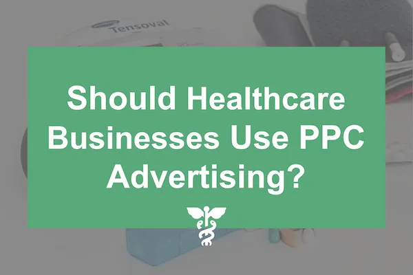 Le aziende sanitarie dovrebbero utilizzare la pubblicità PPC? Pubblicità PPC sanitaria