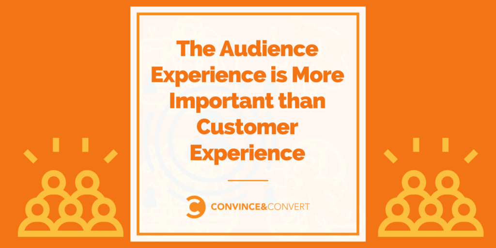 A experiência do público é mais importante que a experiência do cliente