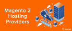 Los 12 mejores proveedores de alojamiento de Magento 2