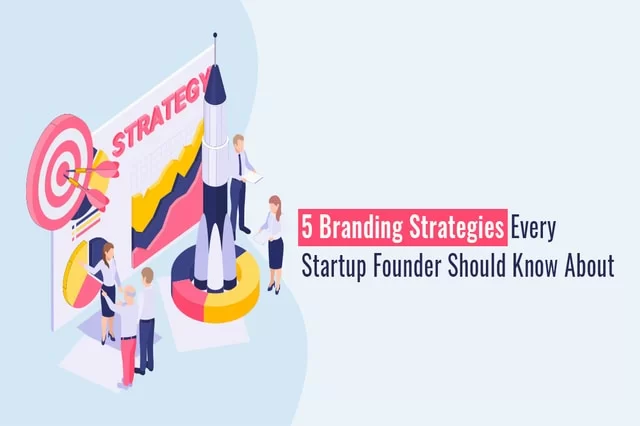 5 stratégies de marque que chaque fondateur de startup devrait connaître