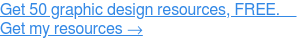 Obtenga 50 recursos de diseño gráfico, GRATIS. Obtener mis recursos →
