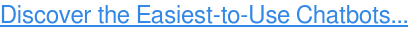 Vedeți cele mai ușor de utilizat Chatbot →
