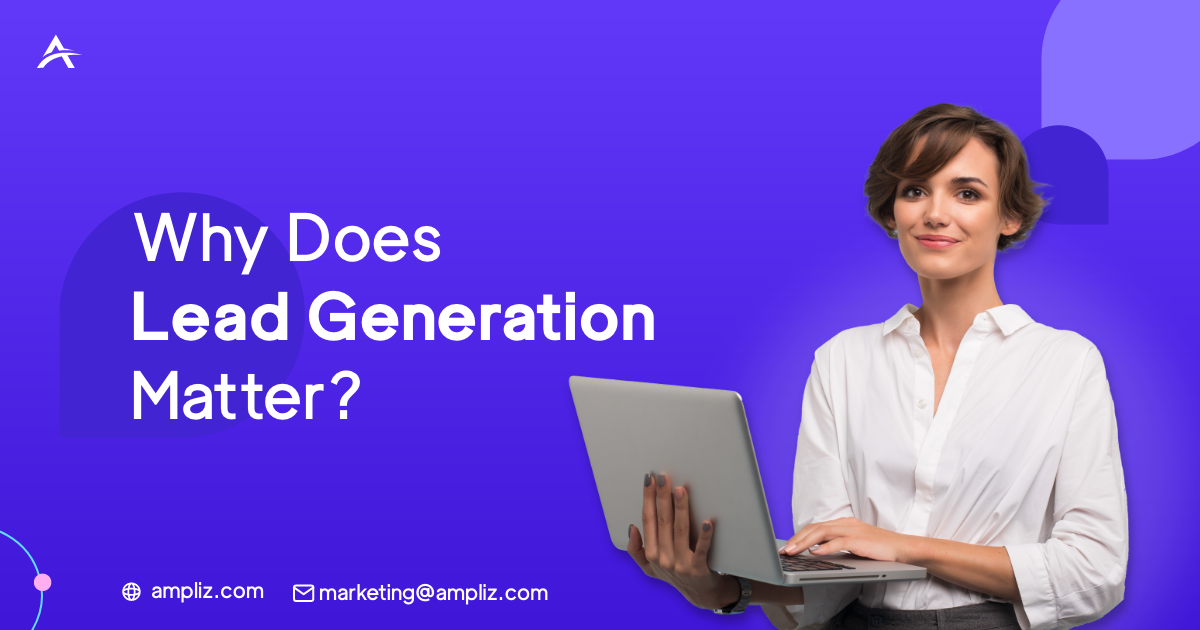リードジェネレーションが重要な理由 Why Does Lead Generation Matter
