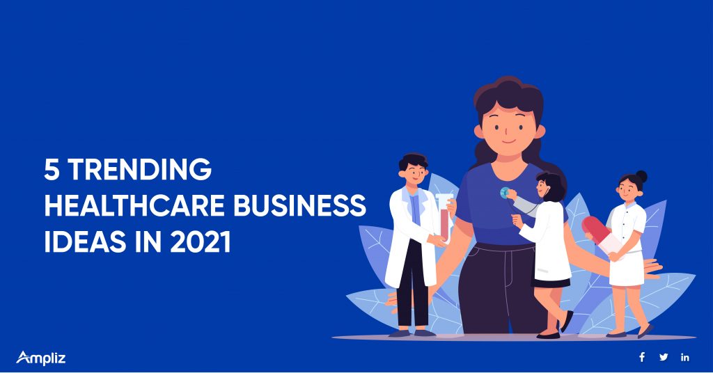 2021-02 年の 5 つのトレンドのヘルスケア ビジネス アイデア 5 TRENDING HEALTHCARE BUSINESS IDEAS IN 2021