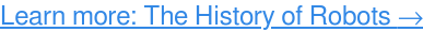 Conteúdo relacionado: A História dos Robôs →