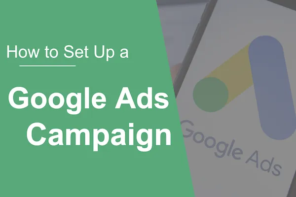 como configurar uma campanha de anúncios do google bem-sucedida, como melhorar o desempenho da campanha de anúncios do google, como fazer uma campanha de anúncios do google bem-sucedida