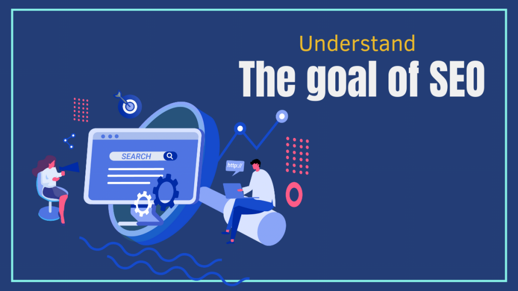 Understand the goal of SEO