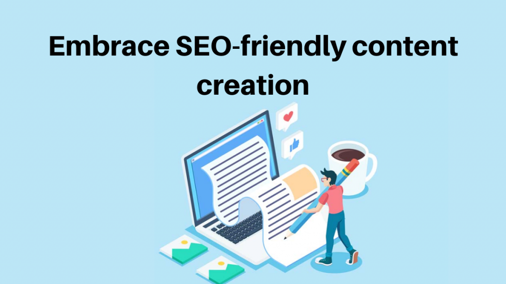 Embrace SEO-friendly content creation