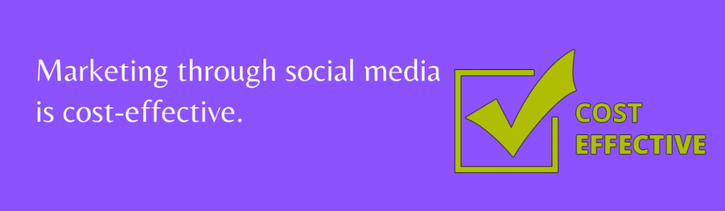 Marketing through social media is cost-effective.