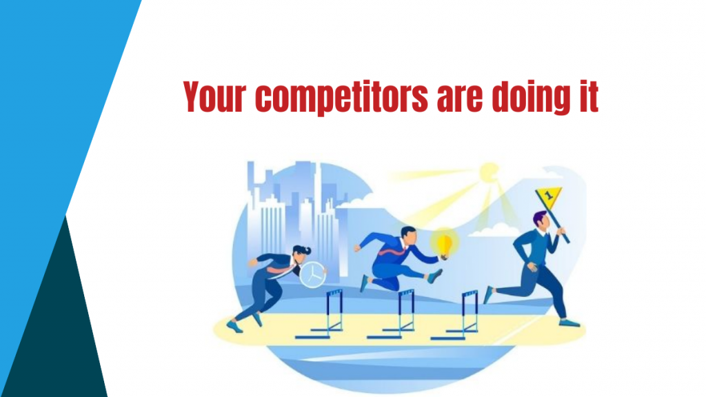 Your competitors are doing it