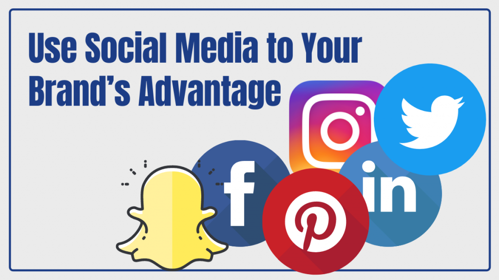 Use Social Media to Your Brand’s Advantage