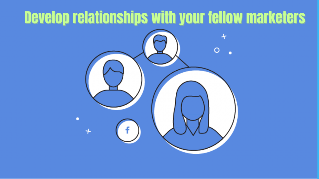 Develop relationships with your fellow marketers