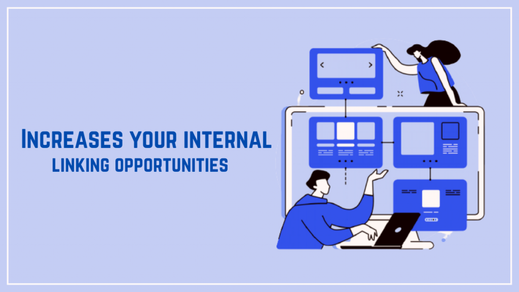 Increases your internal linking opportunities