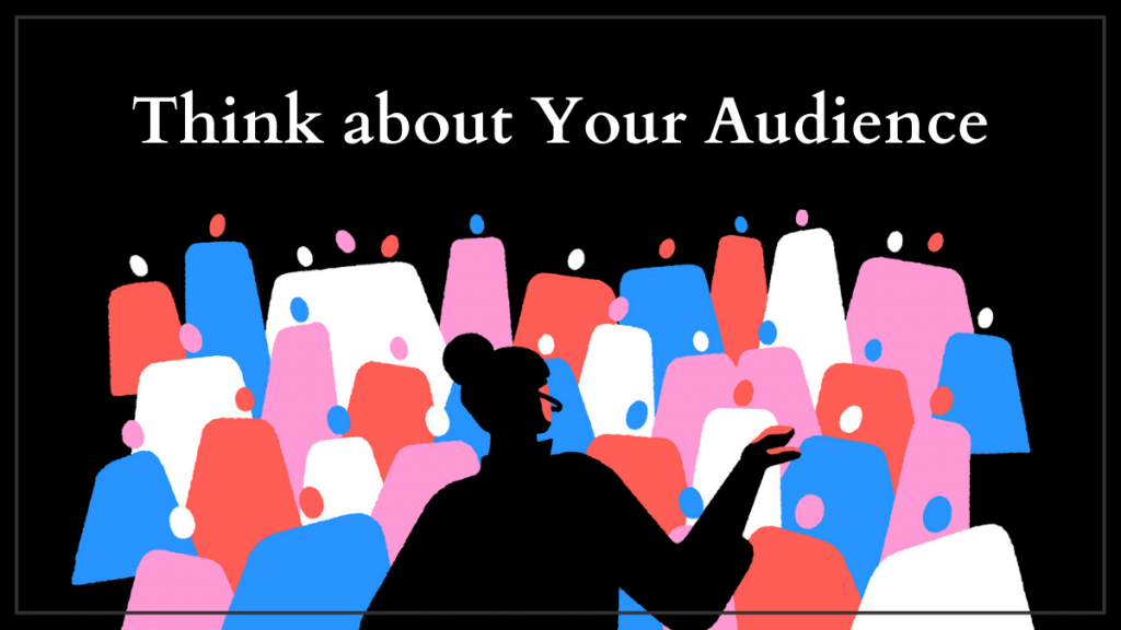 Think about Your Audience