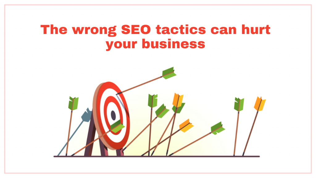 The wrong SEO tactics can hurt your business