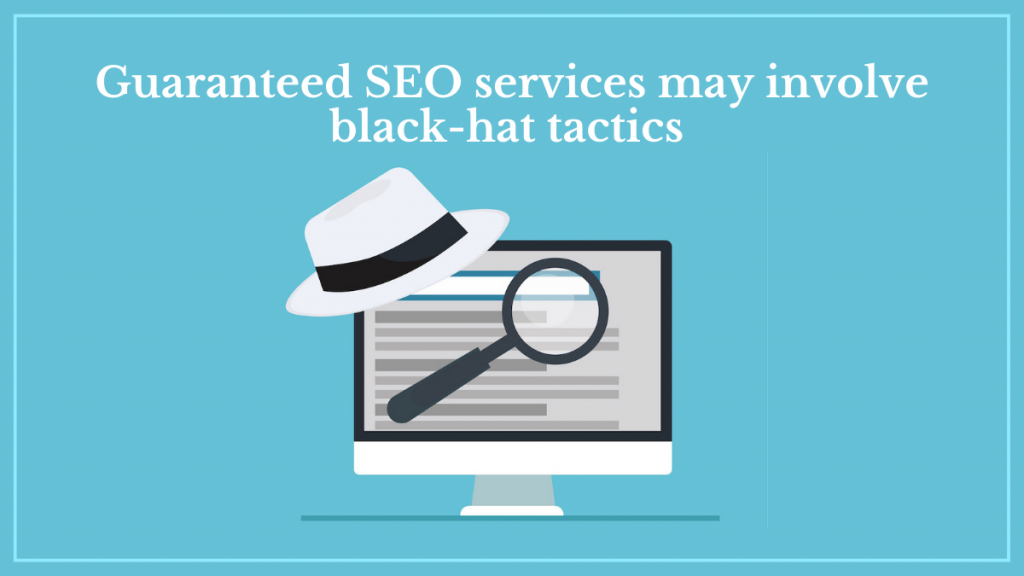 Guaranteed SEO services may involve black-hat tactics