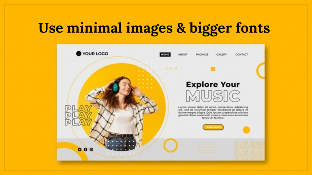 Use minimal images & bigger fonts
