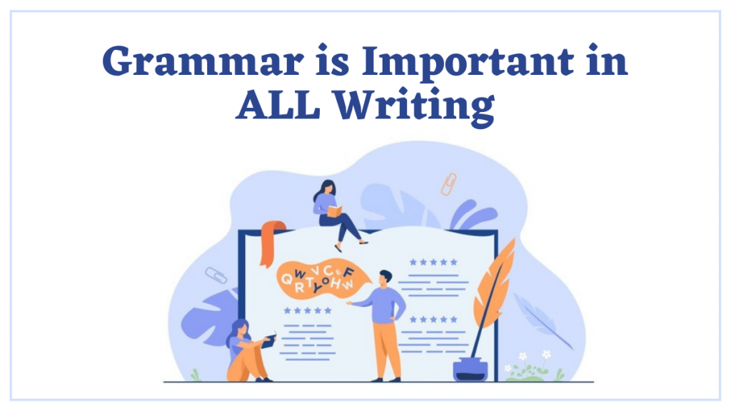 Grammar Is Important in ALL Writing