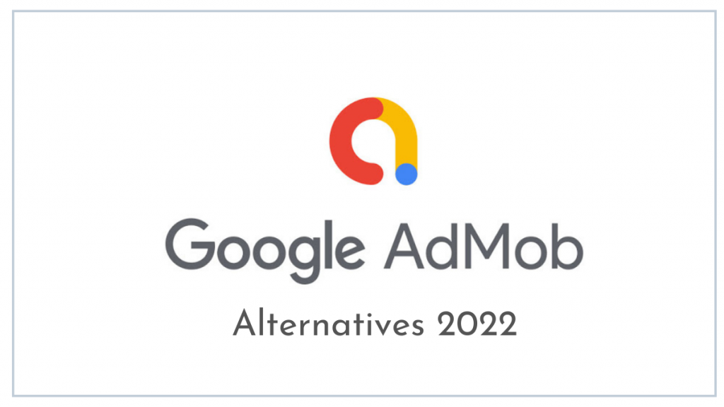 Google AdMob alternatives 2022