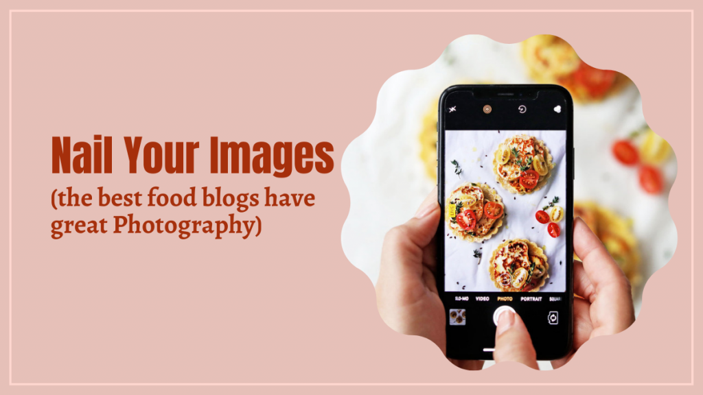 Nail your images (the best food blogs have great photography)