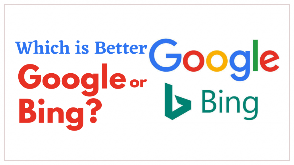 Which is Better - Google or Bing