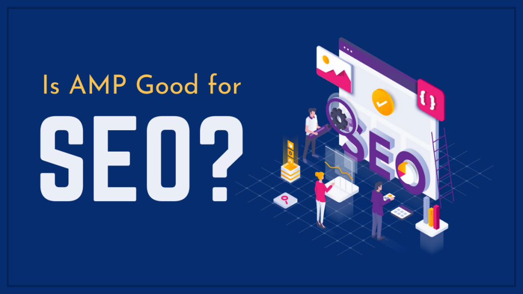 Is AMP Good for SEO?
