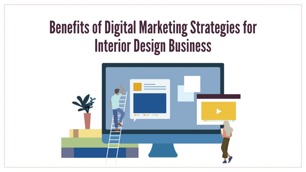 Benefits of Digital Marketing Strategies for Interior Design Business