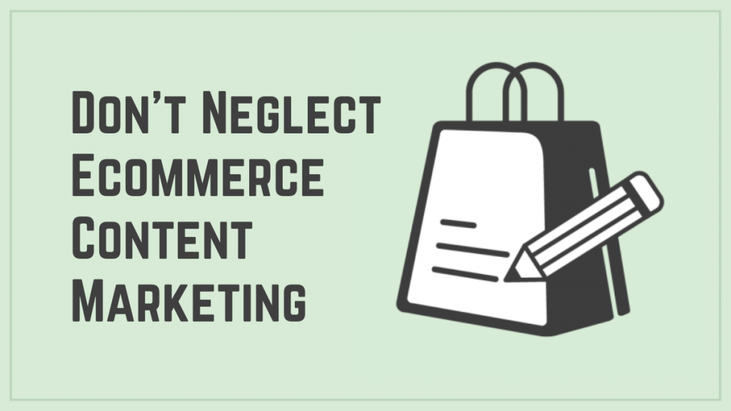 Don’t Neglect Ecommerce Content Marketing