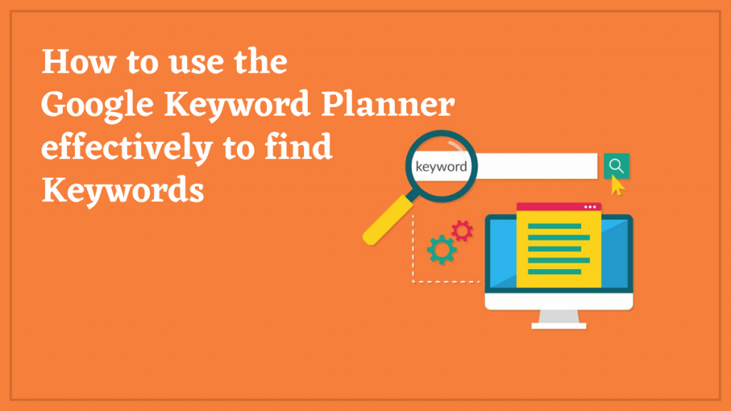 How to use the Google keyword planner effectively to find keywords