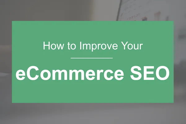 cum să vă îmbunătățiți seo-ul de comerț electronic, de ce este important seo pentru comerțul electronic, cum să îmbunătățiți seo-ul site-ului de comerț electronic, ce este seo-ul pentru comerț electronic