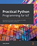 Pemrograman Python Praktis untuk IoT: Bangun proyek IoT tingkat lanjut menggunakan Raspberry Pi 4, MQTT, RESTful API, WebSockets, dan Python 3