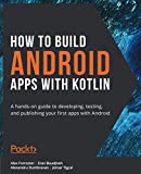 Kotlin으로 Android 앱을 빌드하는 방법: Android로 첫 번째 앱을 개발, 테스트 및 게시하기 위한 실습 가이드