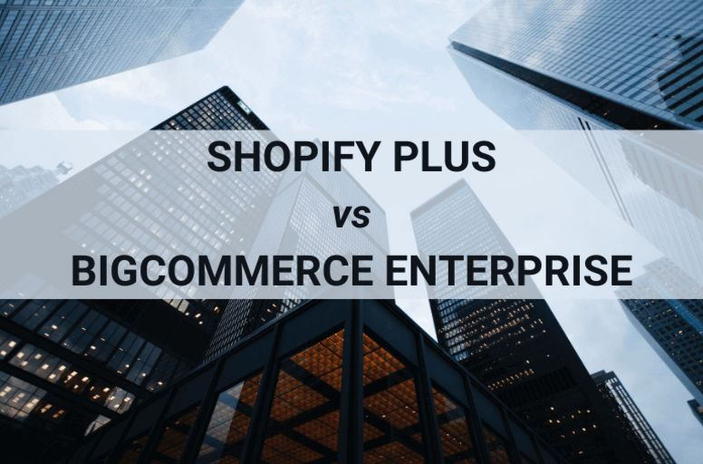 Shopify Plus vs. BigCommerce Enterprise
