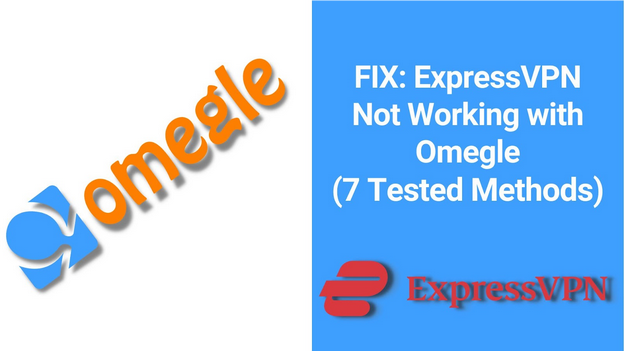 ExpressVPN'in Omegle ile Çalışmamasını Düzeltmek için 7 Kanıtlanmış Yöntem