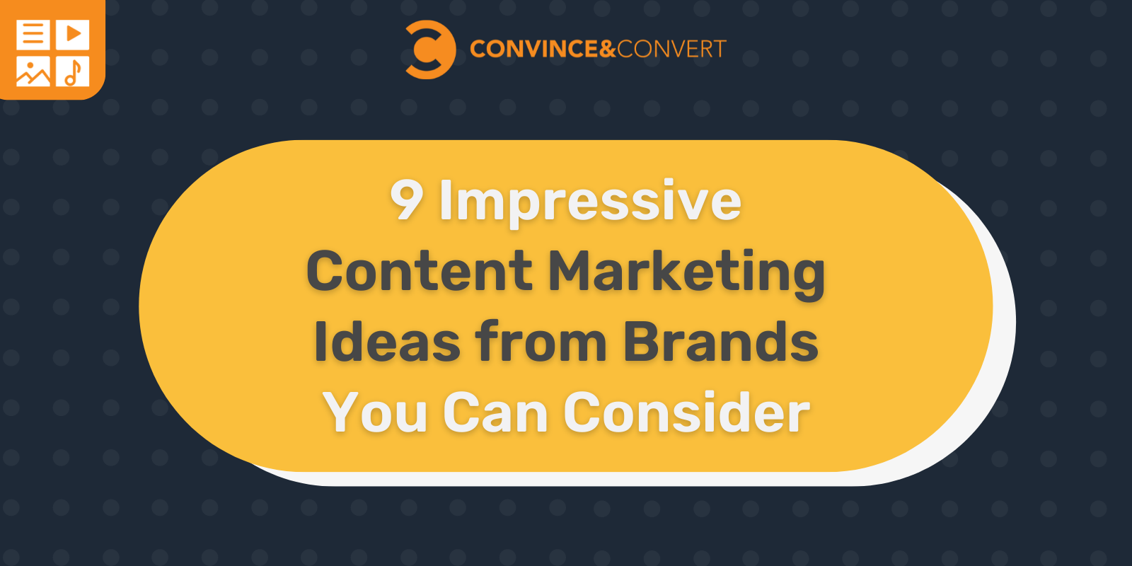 9 idei impresionante de marketing de conținut de la mărci pe care le puteți lua în considerare