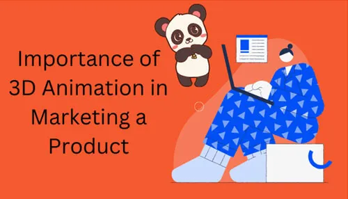 The Importance of 3D Animation in Marketing a Product