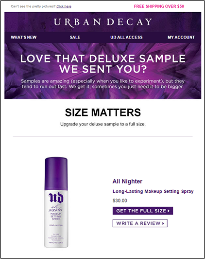 Urban Decay'in takip e-postası Urban Decay's follow-up e-mail, after they've sent a product sample, persuading the customer to buy the full size and to write a review.
