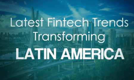 Latin Amerika'yı Dönüştüren Son Fintech Trendleri