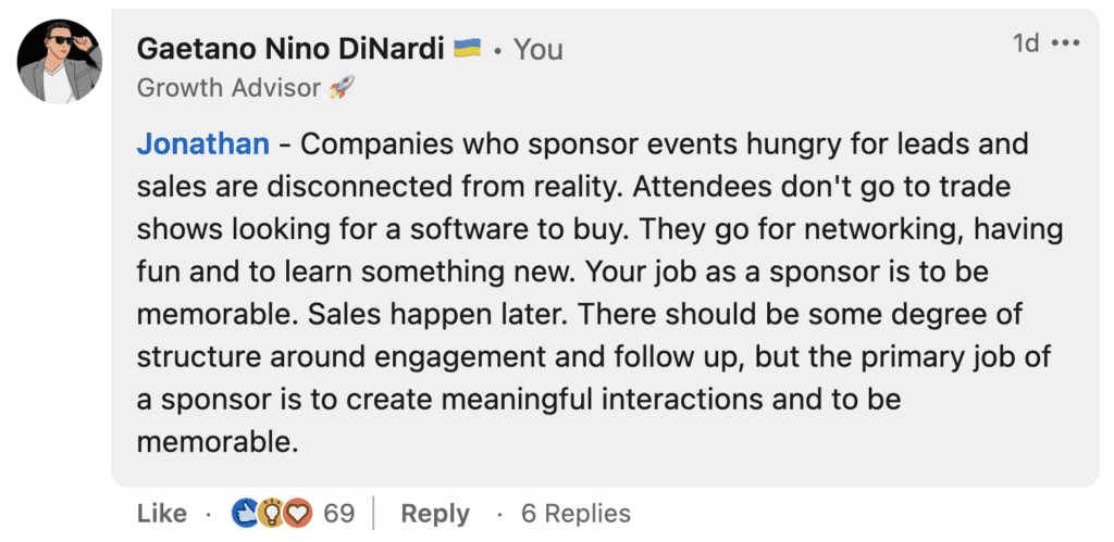 Consejo: no vaya a ferias comerciales en busca de clientes potenciales. Vaya allí para crear interacciones significativas y ser memorable. (Gaetano DiNardi en LinkedIn)
